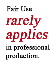 Fair use rarely applies in professional production.